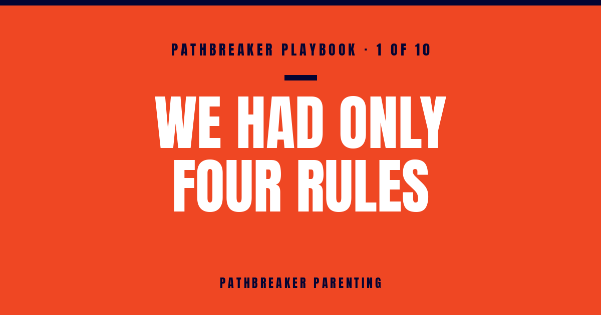 The Pathbreaker Playbook, Part 1: We Had Only Four Rules — Pathbreaker Parenting